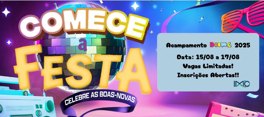 ACAMPAMENTO DIIMC! COMECE A FESTA!
